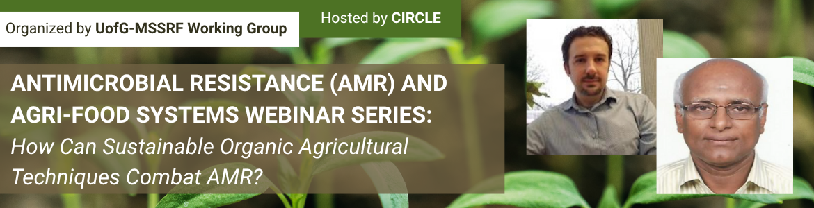 Antimicrobial Resistance (AMR) and Agri-Food Systems Webinar Series: How Can Sustainable Organic Agricultural Techniques Combat AMR? Webinar with Sérgio Paulo and Prof. N. Punniamurthy 