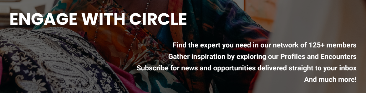 Engage with CIRCLE. Find the expert you need in our network of 125+ members. Gather inspiration by exploring our Profiles and Encounters. Subscribe for news and opportunities delivered straight to your inbox. And much more!