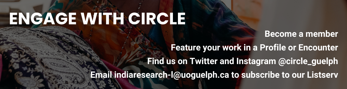 Engage with CIRCLE. Become a member. Feature your work in a Profile or Encounter. Find us on Twitter and Instagram @circle_guelph. Email indiaresearch-l@uoguelph.ca to subscribe to our Listserv. 