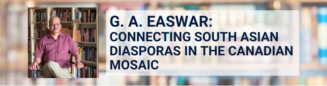 G. A. Easwar: Connecting South Asian Diasporas in the Canadian Mosaic