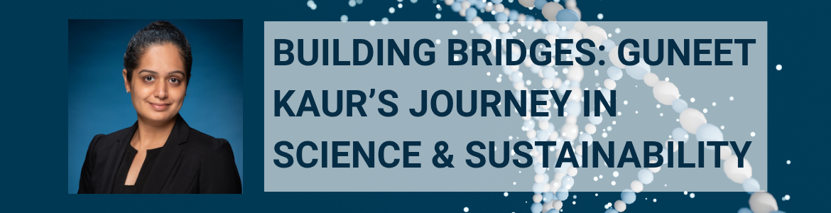 Building bridges: Guneet Kaur’s journey in science & sustainability