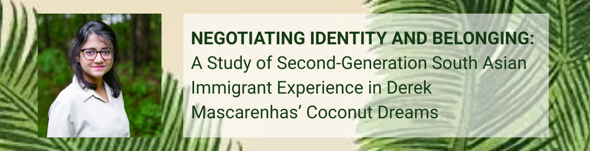 Negotiating Identity and Belonging: A Study of Second-Generation South Asian Immigrant Experience in Derek Mascarenhas’ Coconut Dreams